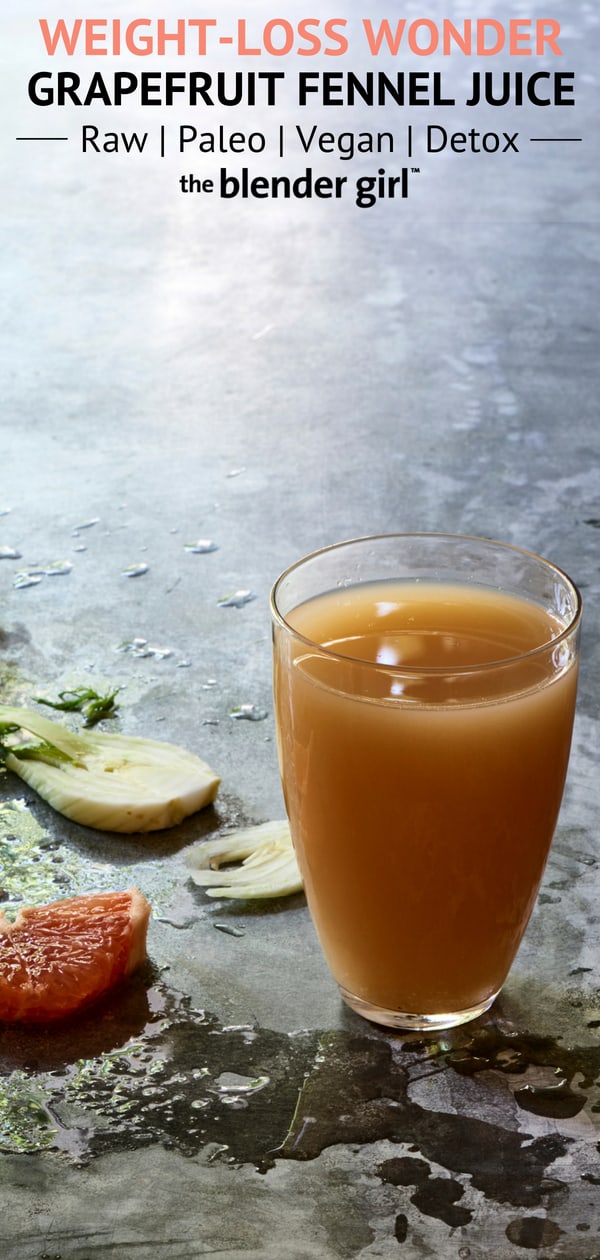 Grapefruit Fennel Juice for Detox and Weight Loss The Blender Girl